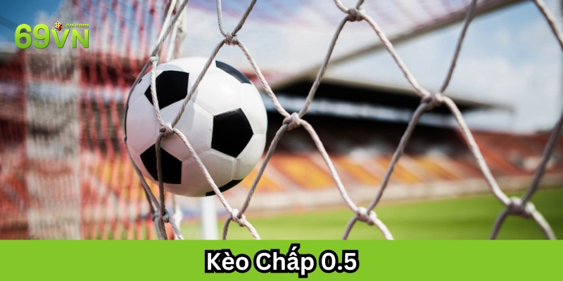 Kèo Chấp 0.5 có gì hấp dẫn