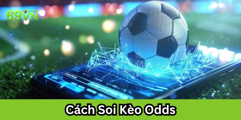 Tips Cách Soi Kèo Odds hiệu quả